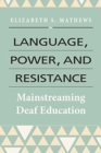 Language, Power, and Resistance - Mainstreaming Deaf Education - Book