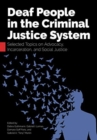 Deaf People in the Criminal Justice System : Selected Topics on Advocacy, Incarceration, and Social Justice - Book
