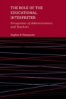 The Role of the Educational Interpreter - Perceptions of Administrators and Teachers - Book