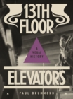 13th Floor Elevators : A Visual History - Book