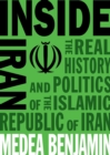 Inside Iran : The Real History and Politics of the Islamic Republic of Iran - Book