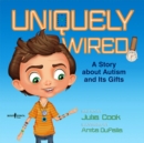 Uniquely Wired : A Story About Autism and its Gifts - Book