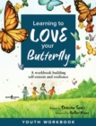 Learning to Love Your Butterfly : A Workbook Building Self-Esteem and Resilience Youth Workbook - Book