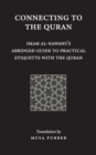 Connecting to the Quran : Imam al-Nawawi's Abridged Guide to Practical Etiquette with the Quran - Book