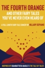 The Fourth Orange and Other Fairy Tales You've Never Even Heard Of : a full length fairy tale comedy play [Theatre Script] - Book