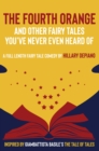 The Fourth Orange and Other Fairy Tales You've Never Even Heard Of : a full length fairy tale comedy play [Theatre Script] - eBook