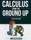 Calculus from the Ground Up Solution Guide - Book