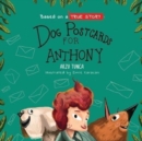 Dog Postcards for Anthony : Based on a True Story of a Boy With Leukemia - Book
