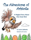 The Adventures of Aristotle : A Magical Story About One Smart Bird - Book