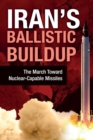 Iran's Ballistic Buildup : The March Toward Nuclear-Capable Missiles - Book