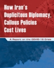 How Iran's Duplicitous Diplomacy, Callous Policies Cost Lives : A Report on Iran's COVID-19 Crisis - Book