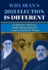 Why Iran's 2021 Election Is Different : Explosive Society, Impending Boycott, Unprecedented Purge - Book