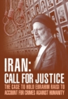 IRAN; Call for Justice : The Case to Hold Ebrahim Raisi to Account for Crimes Against Humanity - Book
