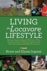 Living the Locavore Lifestyle : Hunting, Fishing, Gathering Wild Fruit and Nuts, Growing a Garden, and Raising Chickens toward a More Sustainable and Healthy Way of Living - Book