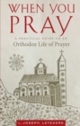 When You Pray : A Practical Guide to an Orthodox Life of Prayer - Book