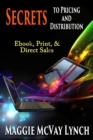 Secrets to Pricing and Distribution : Ebook, Print, & Direct Sales - Book