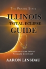Illinois Total Eclipse Guide : Commemorative Official Keepsake Guide 2017 - Book