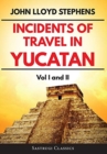 Incidents of Travel in Yucatan Volumes 1 and 2 (Annotated, Illustrated) : Vol I and II - Book