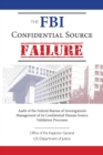 The FBI Confidential Source Failure : Audit of the Federal Bureau of Investigation's Management of its Confidential Human Source Validation Processes by the Office of the Inspector General - Book