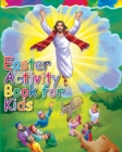 Easter Activity Book for Kids : The Story of Easter Bible Coloring Book with Dot to Dot, Maze, and Word Search Puzzles - (The Perfect Easter Basket Stuffers - Filler, Crafts, Toys, Gifts, Games and St - Book