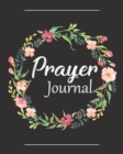 Prayer Journal : A Christian Notebook for Prayers and Gratitude - Wonderful Gifts for Praise and Worship (Religious Journals to Write in for Women) - Book