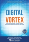 Digital Vortex : How Today's Market Leaders Can Beat Disruptive Competitors at Their Own Game - Book