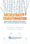 Orchestrating Transformation : How to Deliver Winning Performance with a Connected Approach to Change - Book