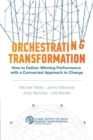 Orchestrating Transformation : How to Deliver Winning Performance with a Connected Approach to Change - Book