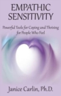 Empathic Sensitivity : Powerful Tools for Coping and Thriving for People Who Feel - Book