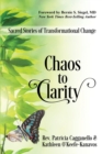 Chaos to Clarity : Sacred Stories of Transformational Change - Book