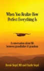 When You Realize How Perfect Everything Is : A Conversation About Life Between Grandfather and Grandson - eBook