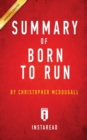 Summary of Born to Run : by Christopher McDougall Includes Analysis - Book