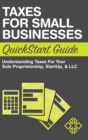 Taxes for Small Businesses QuickStart Guide : Understanding Taxes for Your Sole Proprietorship, Startup, & LLC - Book