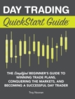 Day Trading QuickStart Guide : The Simplified Beginner's Guide to Winning Trade Plans, Conquering the Markets, and Becoming a Successful Day Trader - Book