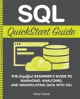 SQL QuickStart Guide : The Simplified Beginner's Guide to Managing, Analyzing, and Manipulating Data With SQL - Book