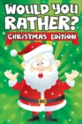 Would you Rather? Christmas Edition : A Fun Family Activity Book for Boys and Girls Ages 6, 7, 8, 9, 10, 11, & 12 Years Old - Stocking Stuffers for Kids, Funny Christmas Gifts - Book