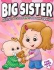 Big Sister Activity Coloring Book For Kids Ages 2-6 : Cute New Baby Gifts Workbook For Girls with Mazes, Dot To Dot, Word Search and More! - Book
