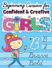 Beginning Cursive for Confident & Creative Girls : Cursive Handwriting Workbook for Kids & Beginners to Cursive Writing Practice - Book