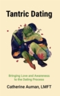 Tantric Dating : Bringing Love and Awareness to the Dating Process - eBook