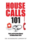 Housecalls 101 : Policy and Procedure Manual for Medical Home Visits - Book