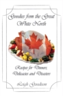 Goodies from the Great White North : Recipes for Dinners, Delicacies and Disasters - eBook