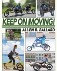 Keep on Moving! : An Old Fellow's Journey Into the World of Rollators, Mobile Scooters, Recumbent Trikes, Adult Trikes and Electric Bikes - Book