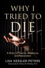 Why I Tried to Die : A Story of Trauma, Resilience and Restoration - eBook