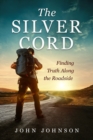 The Silver Cord : Finding Truth Along the Roadside - Book