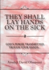 They Shall Lay Hands on the Sick : God's Power Transmitted Through Your Hands - Book