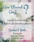 How Blessed Am I? : A Weekly Journal for Giving Thanks for Life's Extraordinary Moments - Book