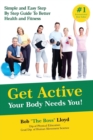 Get Active Your Body Needs You! : Simple and Easy Step by Step Guide to Better Health and Fitness - Book