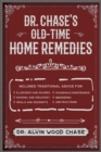 Dr. Chase's Old-Time Home Remedies : Includes Traditional Advice for Illnesses and Injuries, Nursing and Midwifery, Meals and Desserts, Household Maintenance, Beekeeping, and Much More! - eBook