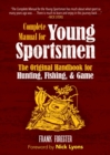 The Complete Manual for Young Sportsmen : The Original Handbook for Hunting, Fishing, & Game - eBook