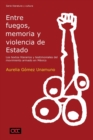 Entre fuegos, memoria y violencia de Estado : los textos literarios y testimoniales del movimiento armado en MA©xico - Book
